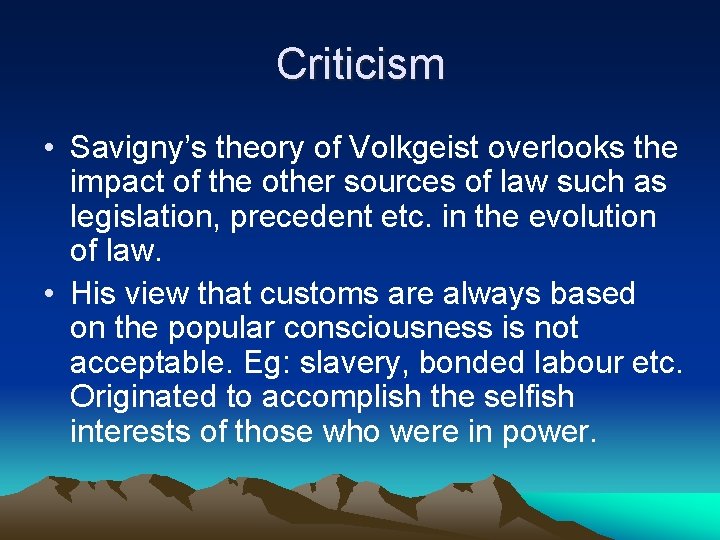 Criticism • Savigny’s theory of Volkgeist overlooks the impact of the other sources of