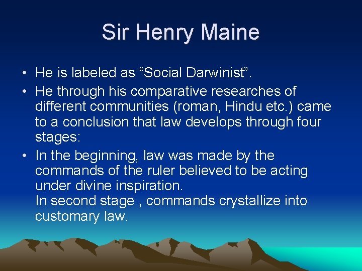 Sir Henry Maine • He is labeled as “Social Darwinist”. • He through his
