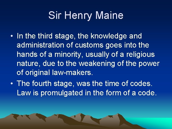 Sir Henry Maine • In the third stage, the knowledge and administration of customs