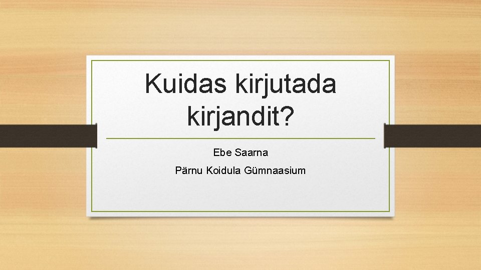 Kuidas kirjutada kirjandit? Ebe Saarna Pärnu Koidula Gümnaasium 
