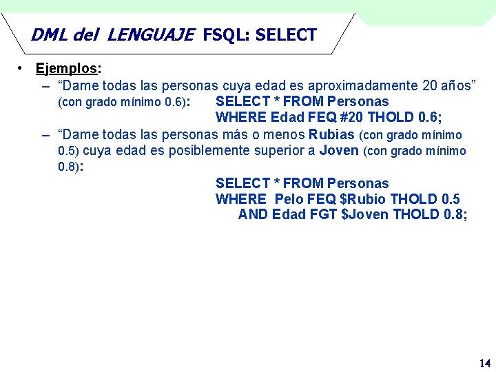 DML del LENGUAJE FSQL: SELECT • Ejemplos: – “Dame todas las personas cuya edad