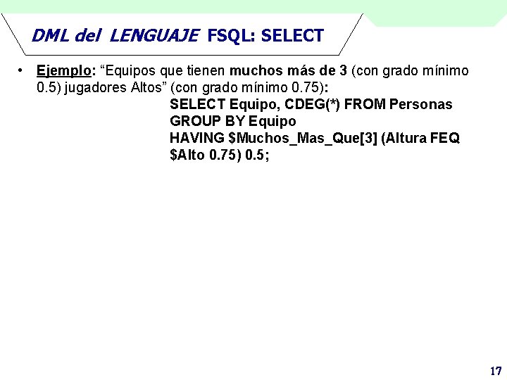 DML del LENGUAJE FSQL: SELECT • Ejemplo: “Equipos que tienen muchos más de 3