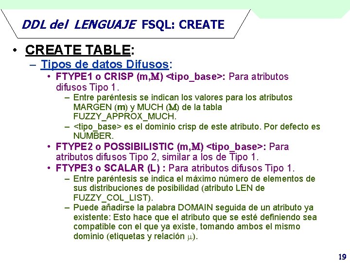 DDL del LENGUAJE FSQL: CREATE • CREATE TABLE: – Tipos de datos Difusos: •