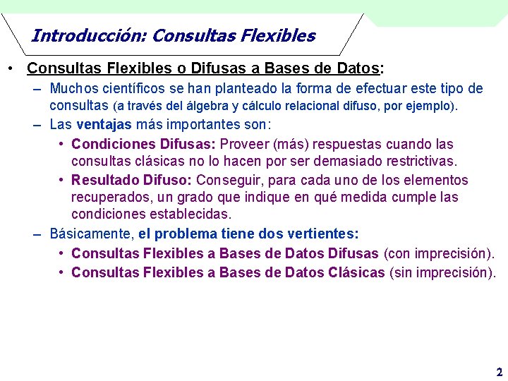 Introducción: Consultas Flexibles • Consultas Flexibles o Difusas a Bases de Datos: – Muchos