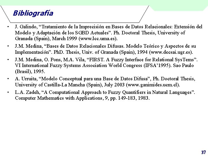 Bibliografía • • • J. Galindo, “Tratamiento de la Imprecisión en Bases de Datos