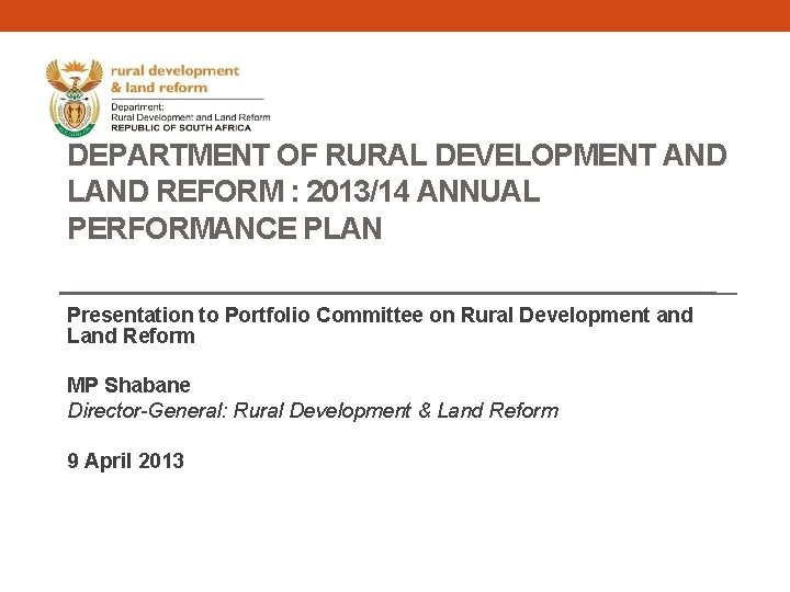 DEPARTMENT OF RURAL DEVELOPMENT AND LAND REFORM : 2013/14 ANNUAL PERFORMANCE PLAN Presentation to