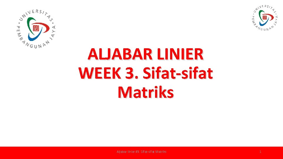 ALJABAR LINIER WEEK 3. Sifat-sifat Matriks Aljabar linier #3. Sifat-sifat Matriks 1 
