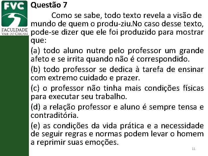 Questão 7 Como se sabe, todo texto revela a visão de mundo de quem