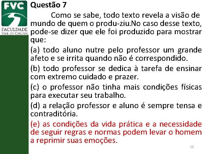 Questão 7 Como se sabe, todo texto revela a visão de mundo de quem