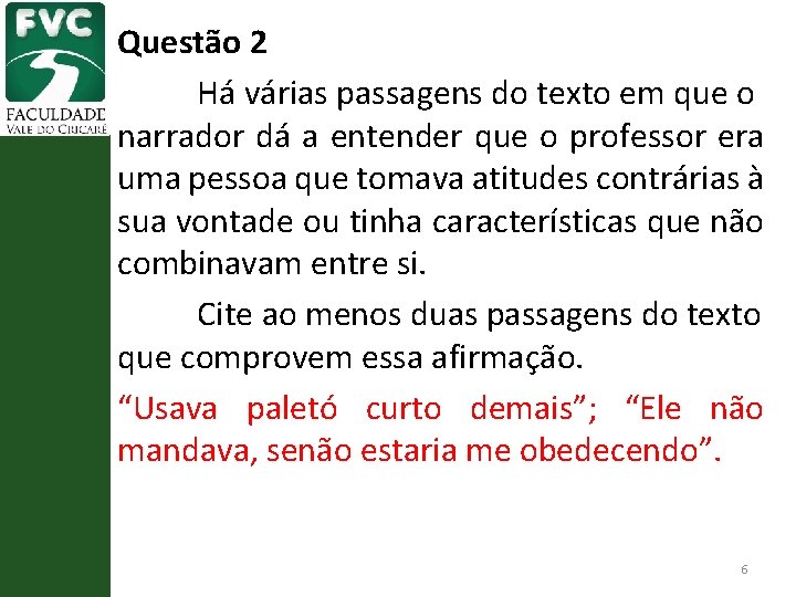 Questão 2 Há várias passagens do texto em que o narrador dá a entender