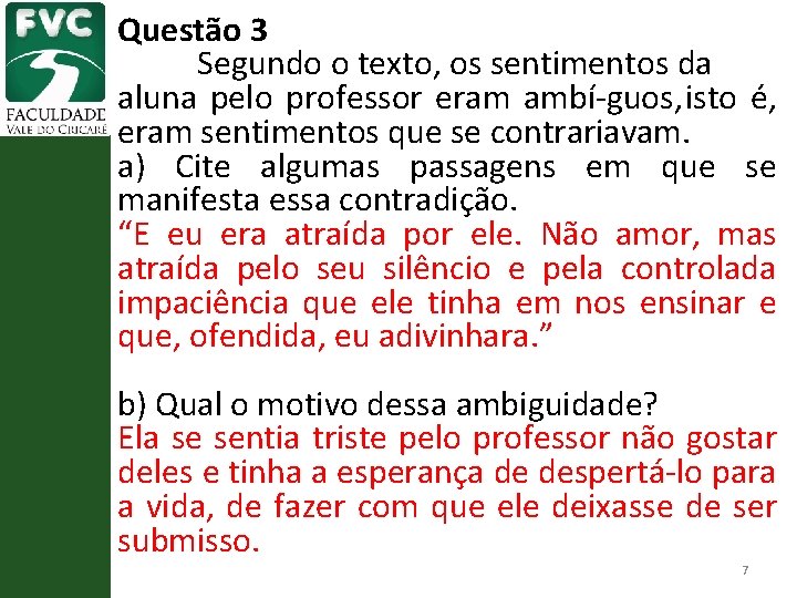 Questão 3 Segundo o texto, os sentimentos da aluna pelo professor eram ambí guos,