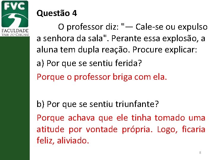 Questão 4 O professor diz: "— Cale se ou expulso a senhora da sala".