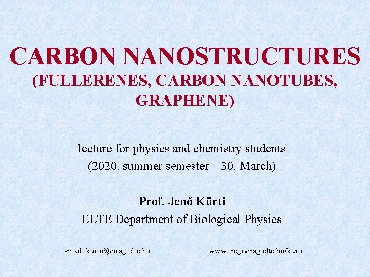 CARBON NANOSTRUCTURES (FULLERENES, CARBON NANOTUBES, GRAPHENE) lecture for physics and chemistry students (2020. summer