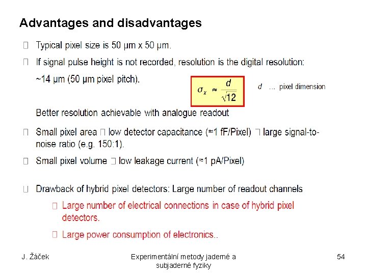 Advantages and disadvantages J. Žáček Experimentální metody jaderné a subjaderné fyziky 54 