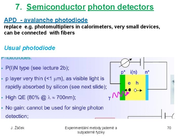 7. Semiconductor photon detectors APD - avalanche photodiode replace e. g. photomultipliers in calorimeters,