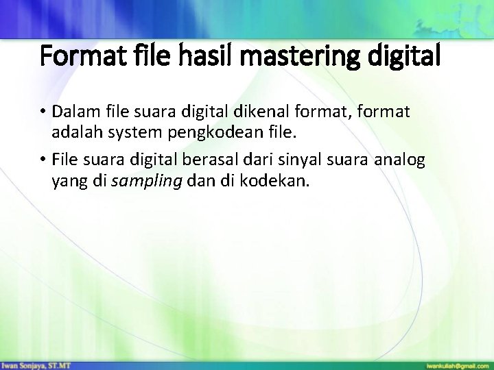 Format file hasil mastering digital • Dalam file suara digital dikenal format, format adalah