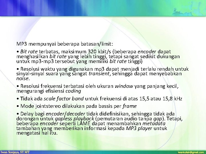 MP 3 mempunyai beberapa batasan/limit: • Bit rate terbatas, maksimum 320 kbit/s (beberapa encoder