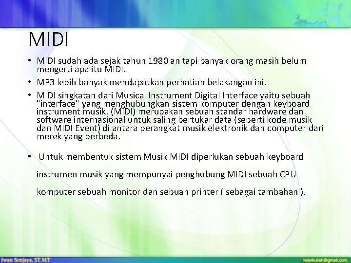 MIDI • MIDI sudah ada sejak tahun 1980 an tapi banyak orang masih belum