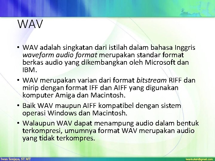 WAV • WAV adalah singkatan dari istilah dalam bahasa Inggris waveform audio format merupakan