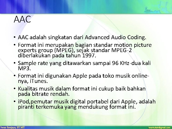 AAC • AAC adalah singkatan dari Advanced Audio Coding. • Format ini merupakan bagian