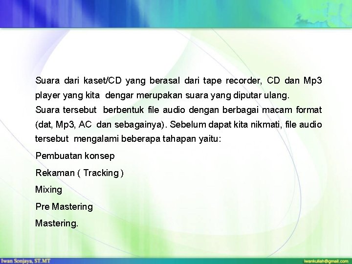 Suara dari kaset/CD yang berasal dari tape recorder, CD dan Mp 3 player yang