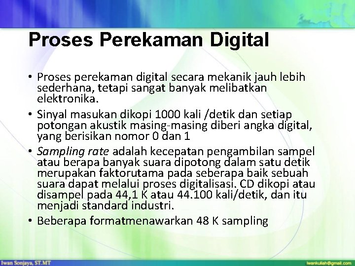 Proses Perekaman Digital • Proses perekaman digital secara mekanik jauh lebih sederhana, tetapi sangat