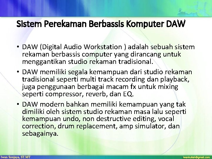 Sistem Perekaman Berbassis Komputer DAW • DAW (Digital Audio Workstation ) adalah sebuah sistem