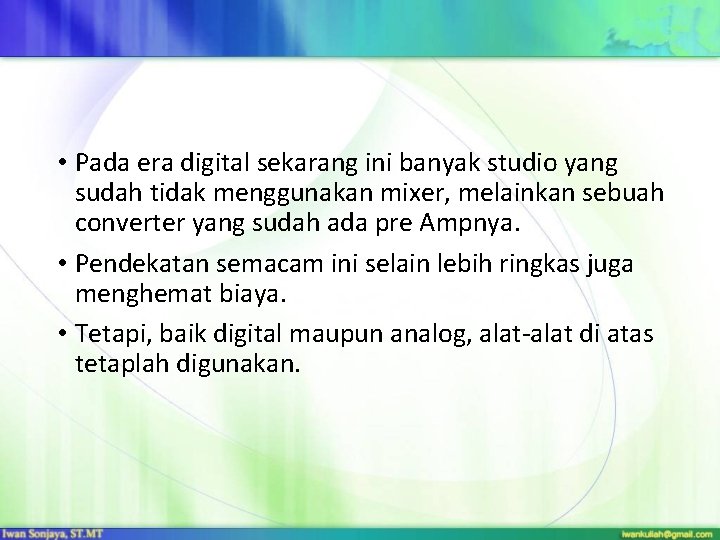  • Pada era digital sekarang ini banyak studio yang sudah tidak menggunakan mixer,
