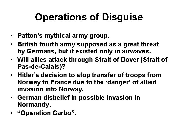 Operations of Disguise • Patton’s mythical army group. • British fourth army supposed as