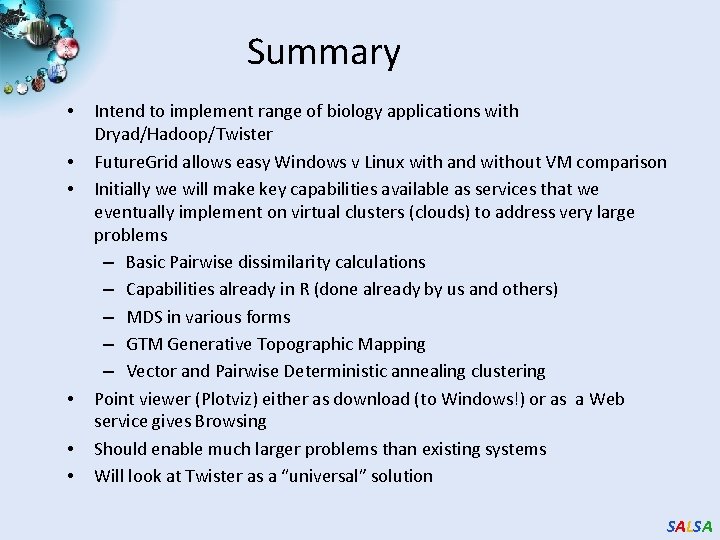 Summary • • • Intend to implement range of biology applications with Dryad/Hadoop/Twister Future.