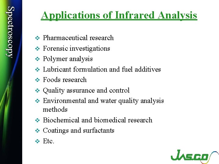 Spectroscopy Applications of Infrared Analysis v v v v v Pharmaceutical research Forensic investigations
