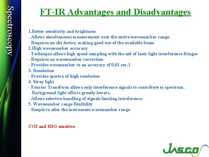 Spectroscopy FT-IR Advantages and Disadvantages 1. Better sensitivity and brightness - Allows simultaneous measurement