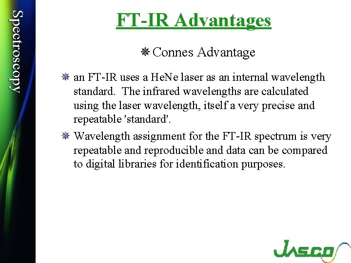 Spectroscopy FT-IR Advantages ¯ Connes Advantage ¯ an FT-IR uses a He. Ne laser