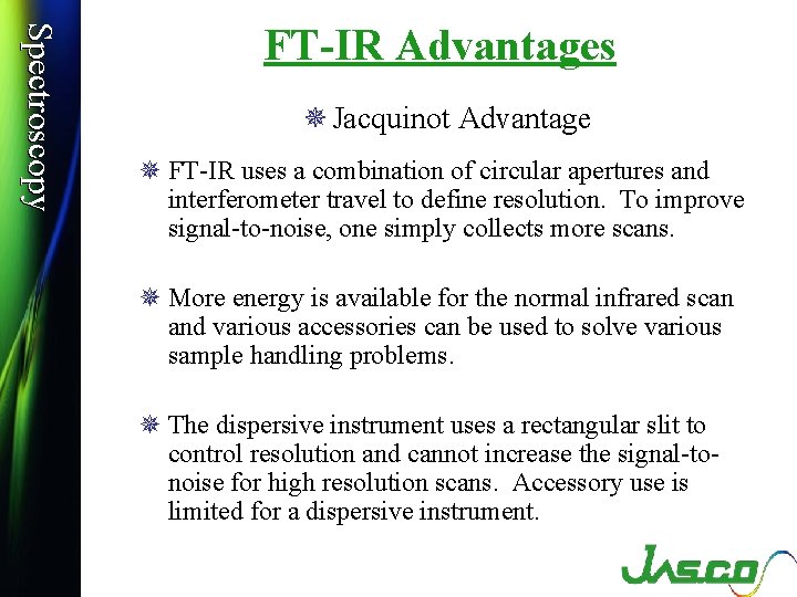 Spectroscopy FT-IR Advantages ¯ Jacquinot Advantage ¯ FT-IR uses a combination of circular apertures