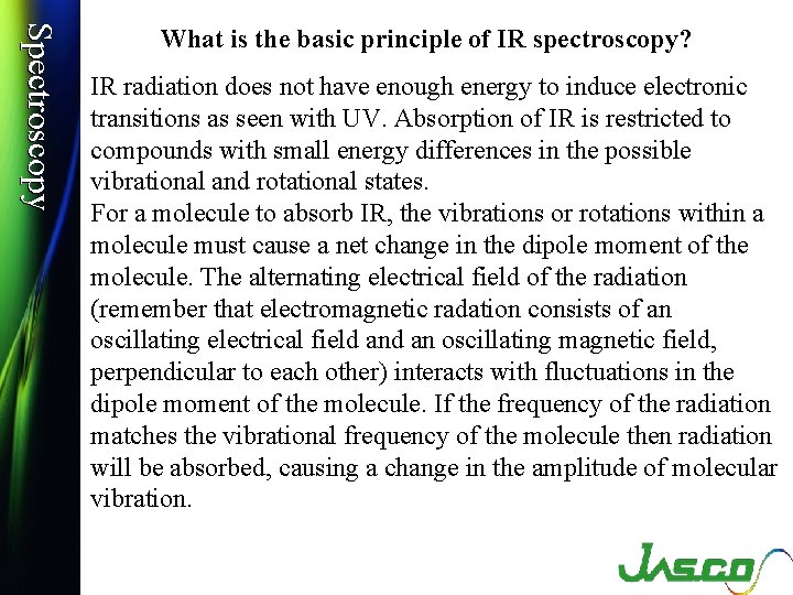 Spectroscopy What is the basic principle of IR spectroscopy? IR radiation does not have