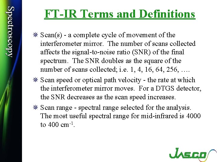 Spectroscopy FT-IR Terms and Definitions ¯ Scan(s) - a complete cycle of movement of