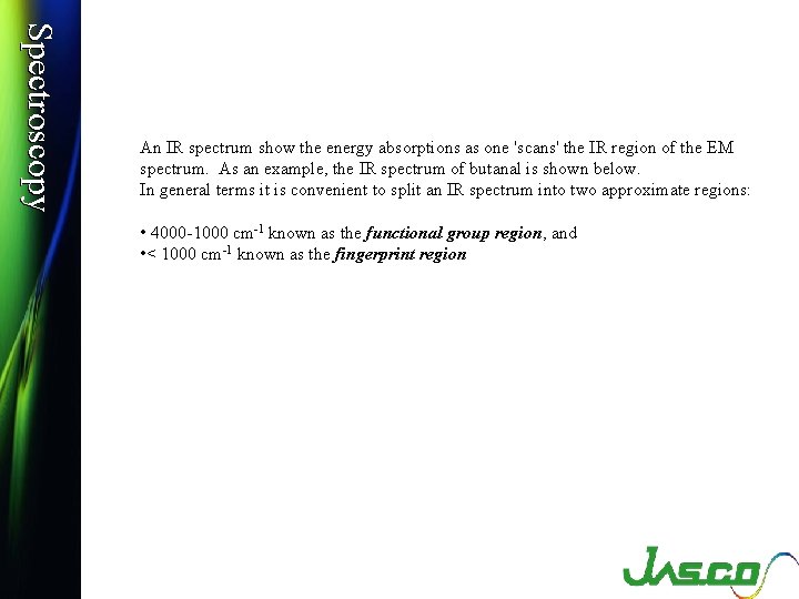 Spectroscopy An IR spectrum show the energy absorptions as one 'scans' the IR region