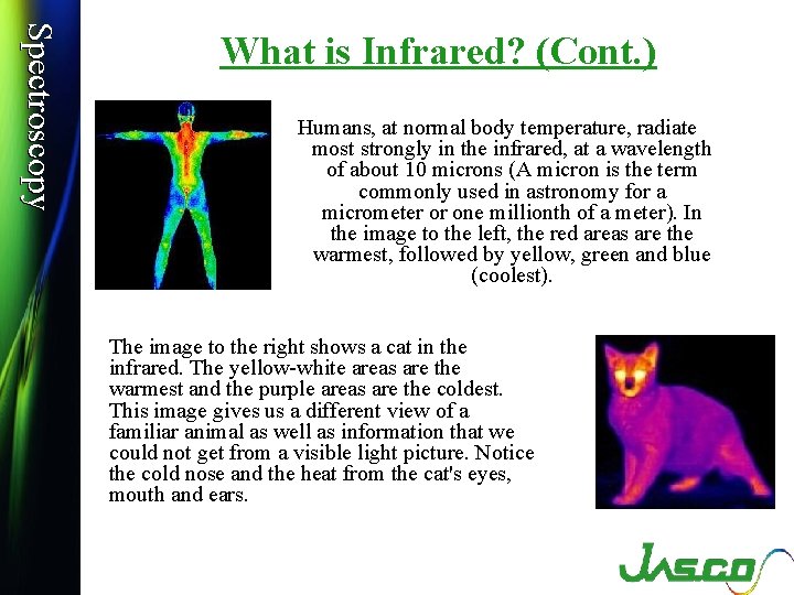 Spectroscopy What is Infrared? (Cont. ) Humans, at normal body temperature, radiate most strongly