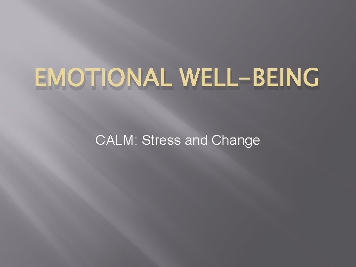 EMOTIONAL WELL-BEING CALM: Stress and Change 
