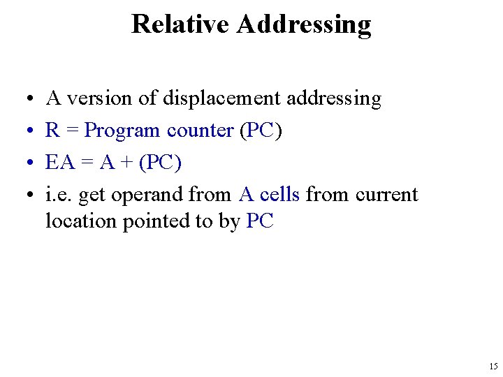 Relative Addressing • • A version of displacement addressing R = Program counter (PC)