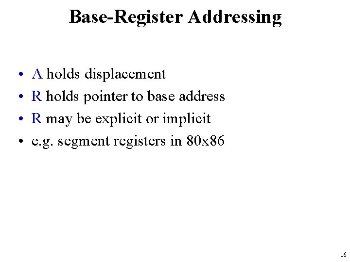 Base-Register Addressing • • A holds displacement R holds pointer to base address R