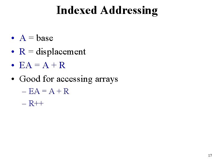 Indexed Addressing • • A = base R = displacement EA = A +