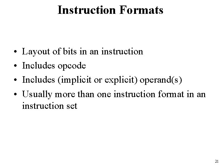 Instruction Formats • • Layout of bits in an instruction Includes opcode Includes (implicit