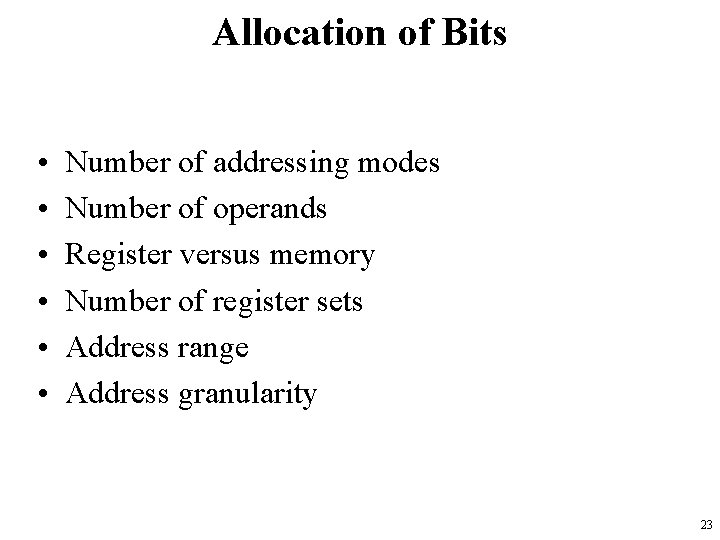 Allocation of Bits • • • Number of addressing modes Number of operands Register