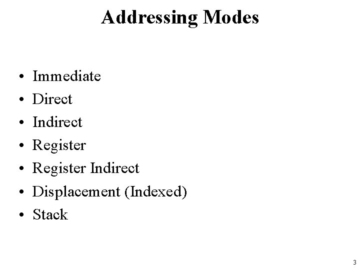 Addressing Modes • • Immediate Direct Indirect Register Indirect Displacement (Indexed) Stack 3 