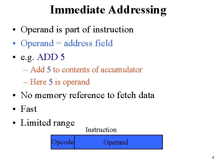 Immediate Addressing • Operand is part of instruction • Operand = address field •