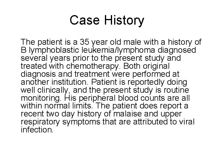 Case History The patient is a 35 year old male with a history of