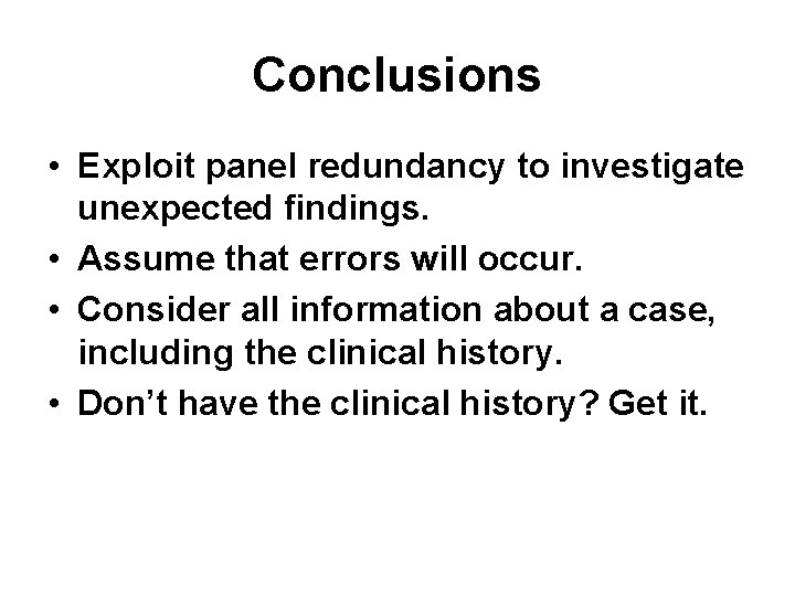 Conclusions • Exploit panel redundancy to investigate unexpected findings. • Assume that errors will