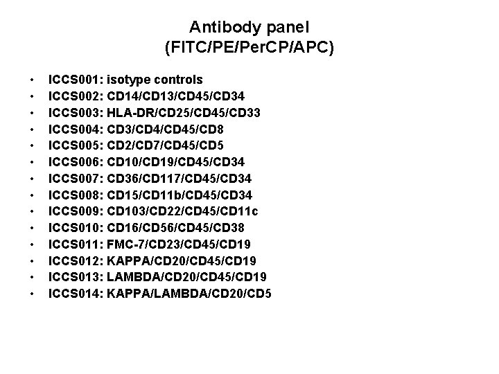 Antibody panel (FITC/PE/Per. CP/APC) • • • • ICCS 001: isotype controls ICCS 002: