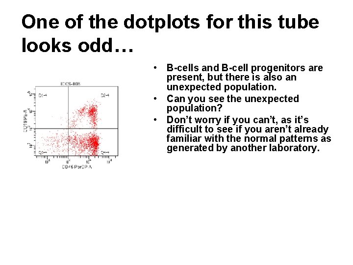 One of the dotplots for this tube looks odd… • B-cells and B-cell progenitors